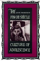 The fin-de-siècle culture of adolescence /