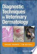 Diagnostic techniques in veterinary dermatology : a manual of diagnostic techniques /