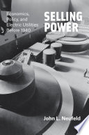 Selling power : economics, policy, and electric utilities before 1940 /