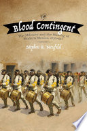 The blood contingent : the military and the making of modern Mexico, 1876-1911 /