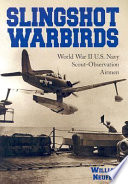 Slingshot warbirds : World War II U.S. Navy scout-observation airmen /