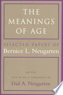 The meanings of age : selected papers of Bernice L. Neugarten /