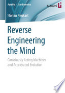 Reverse engineering the mind : consciously acting machines and accelerated evolution /