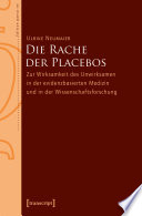Die Rache der Placebos : Zur Wirksamkeit des Unwirksamen in der evidenzbasierten Medizin und in der Wissenschaftsforschung /
