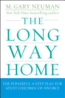 The long way home the powerful 4-step plan for adult children of divorce /
