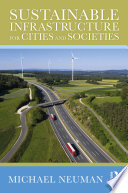 Sustainable infrastructure for cities and societies /