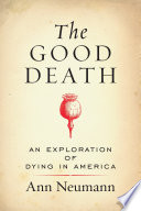 The good death : an exploration of dying in America /