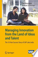 Managing innovation from the land of ideas and talent : the 10-year story of SAP Labs India /