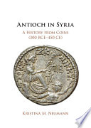 Antioch in Syria : a history from coins (300 BCE-450 CE) /