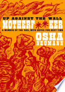 Up against the wall motherf**ker : a memoir of the '60s, with notes for next time /