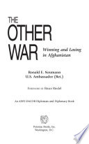 The other war : winning and losing in Afghanistan /