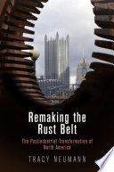 Remaking the rust belt : the postindustrial transformation of North America /