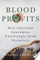 Blood profits : how American consumers unwittingly fund terrorists /