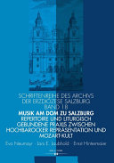 Musik am Dom zu Salzburg : Repertoire und liturgisch gebundene Praxis zwischen hocbarocker Repräsentation und Mozart-Kult /