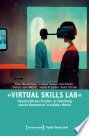 Digitale Gesellschaft. »Virtual Skills Lab« - Transdisziplinäres Forschen zur Vermittlung sozialer Kompetenzen im digitalen Wandel /