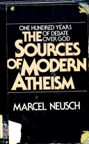 The sources of modern atheism : one hundred years of debate over God /