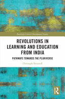 Revolutions in learning and education from India : pathways towards the pluriverse /