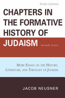 Chapters in the formative history of Judaism : seventh series : more essays on the history, literature, and theology of Judaism /