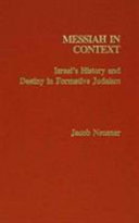 Messiah in context : Israel's history and destiny in formative Judaism /
