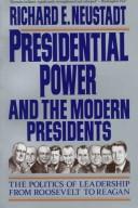 Presidential power and the modern presidents : the politics of leadership from Roosevelt to Reagan /