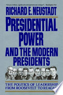 Presidential power and the modern presidents : the politics of leadership from Roosevelt to Reagan /
