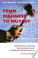 From madness to mutiny : why mothers are running from the family courts--and what can be done about it /