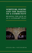 Scripture, poetry, and the making of a community : reading the Qurʼan as a literary text /