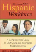 HR and the new Hispanic workforce : a comprehensive guide to cultivating and leveraging employee success /