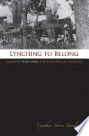 Lynching to belong : claiming Whiteness through racial violence /