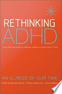 Rethinking ADHD : integrated approaches to helping children at home and at school /