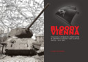 Bloody Vienna : the Soviet offensive operations in western Hungary and Austria, March-May 1945 /