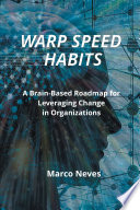 Warp Speed Habits A Brain-Based Roadmap for Leveraging Change in Organizations.