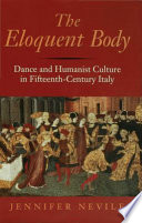 The eloquent body : dance and humanist culture in fifteenth-century Italy /