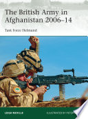 The British Army in Afghanistan 2006-14 : Task Force Helmand /