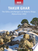 Takur Ghar : the Seals and Rangers on Roberts Ridge, Afghanistan 2002 /