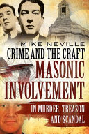 Crime and the craft : Masonic involvement in murder, treason and scandal /