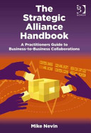 The strategic alliance handbook : a practitioners guide to business-to-business collaborations /