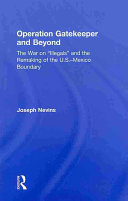 Operation Gatekeeper and beyond : the war on "illegals" and the remaking of the U.S.-Mexico boundary /