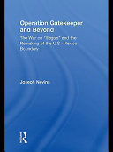 Operation Gatekeeper and beyond : the war on "illegals" and the remaking of the U.S.-Mexico boundary /