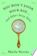 You don't look your age and other fairy tales /