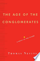 The age of the conglomerates : a novel of the future /