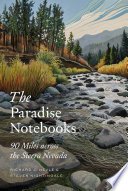 The paradise notebooks : 90 miles across the Sierra Nevada /