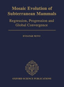 Mosaic evolution of subterranean mammals : regression, progression, and global convergence /