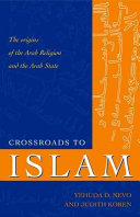 Crossroads to Islam : the origins of the Arab religion and the Arab state /