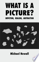What is a Picture? : Depiction, Realism, Abstraction /