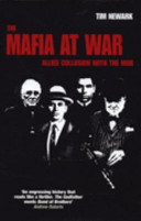 The Mafia at war : allied collusion with the mob /