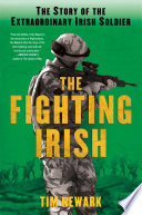 The fighting Irish : the story of the extraordinary Irish soldier /