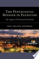The Pentecostal mission in Palestine : the legacy of Pentecostal Zionism /