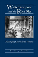 Walter Kempner and the rice diet : challenging conventional wisdom /