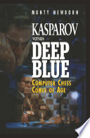 Kasparov versus Deep Blue : Computer Chess Comes of Age /